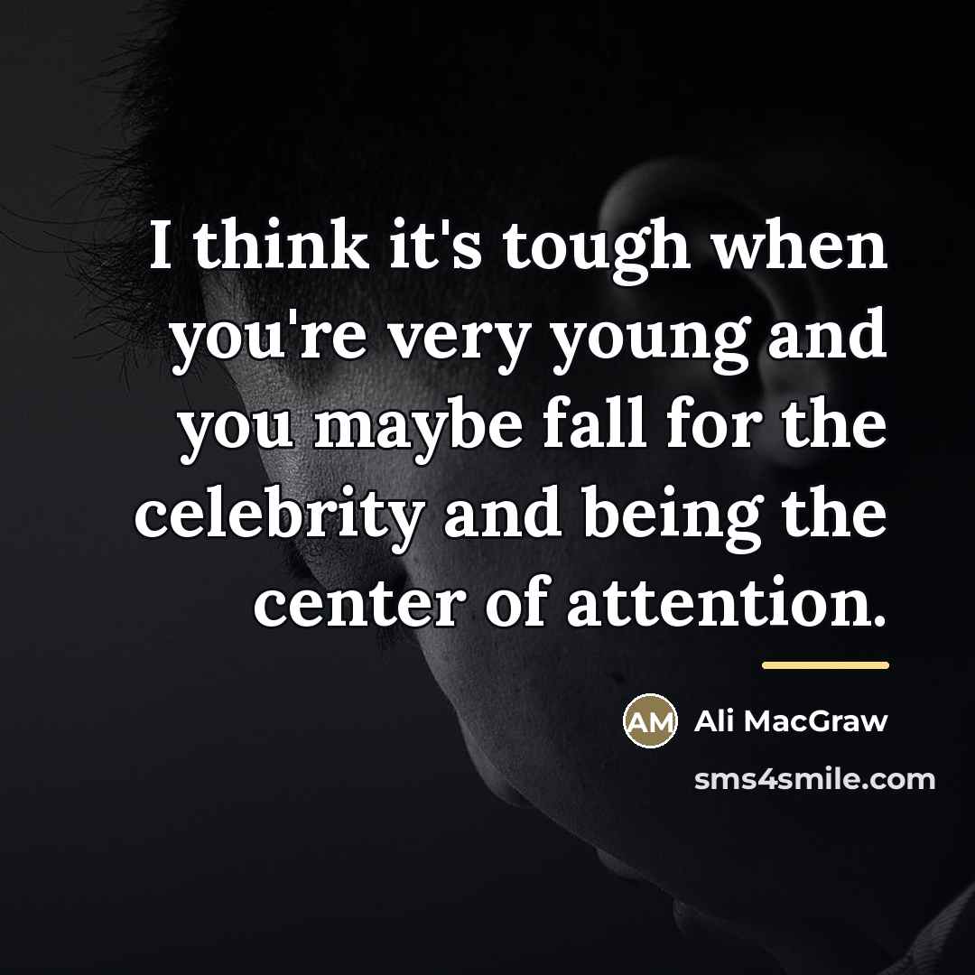 “I think it's tough when you're very young and you…” quote by Ali MacGraw