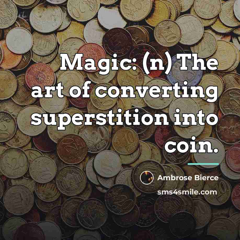 “Magic: (n) The art of converting superstition into coin.…” quote by Ambrose Bierce