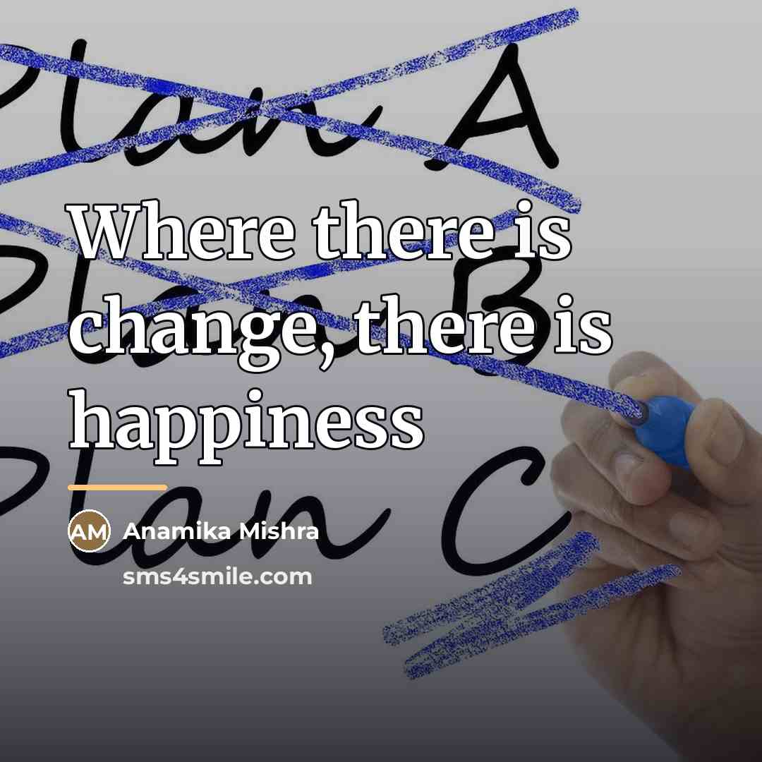 “Where there is change, there is happiness…” quote by Anamika Mishra