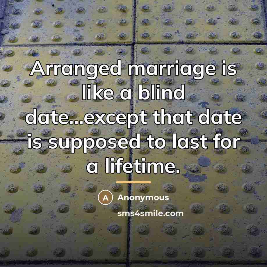 “Arranged marriage is like a blind date...except that date is…” quote by Anonymous