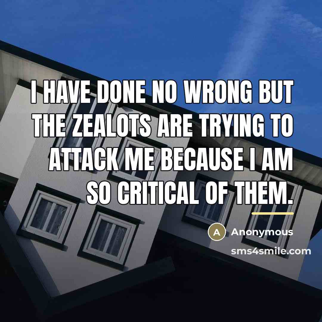 “I have done no wrong but the zealots are trying…” quote by Anonymous
