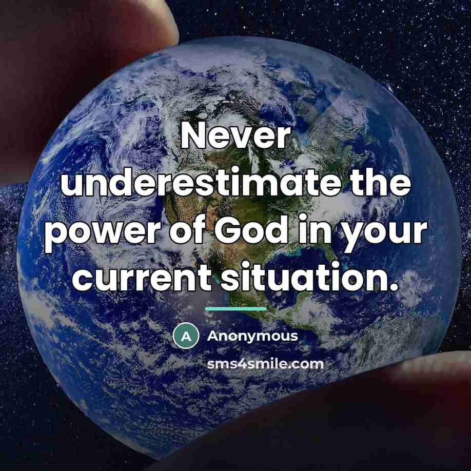 “Never underestimate the power of God in your current situation.…” quote by Anonymous
