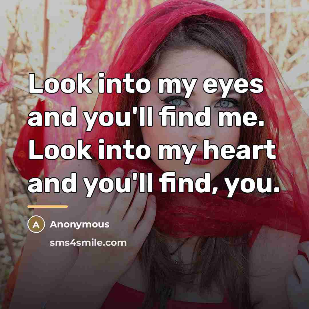 “Look into my eyes and you'll find me. Look into…” quote by Anonymous