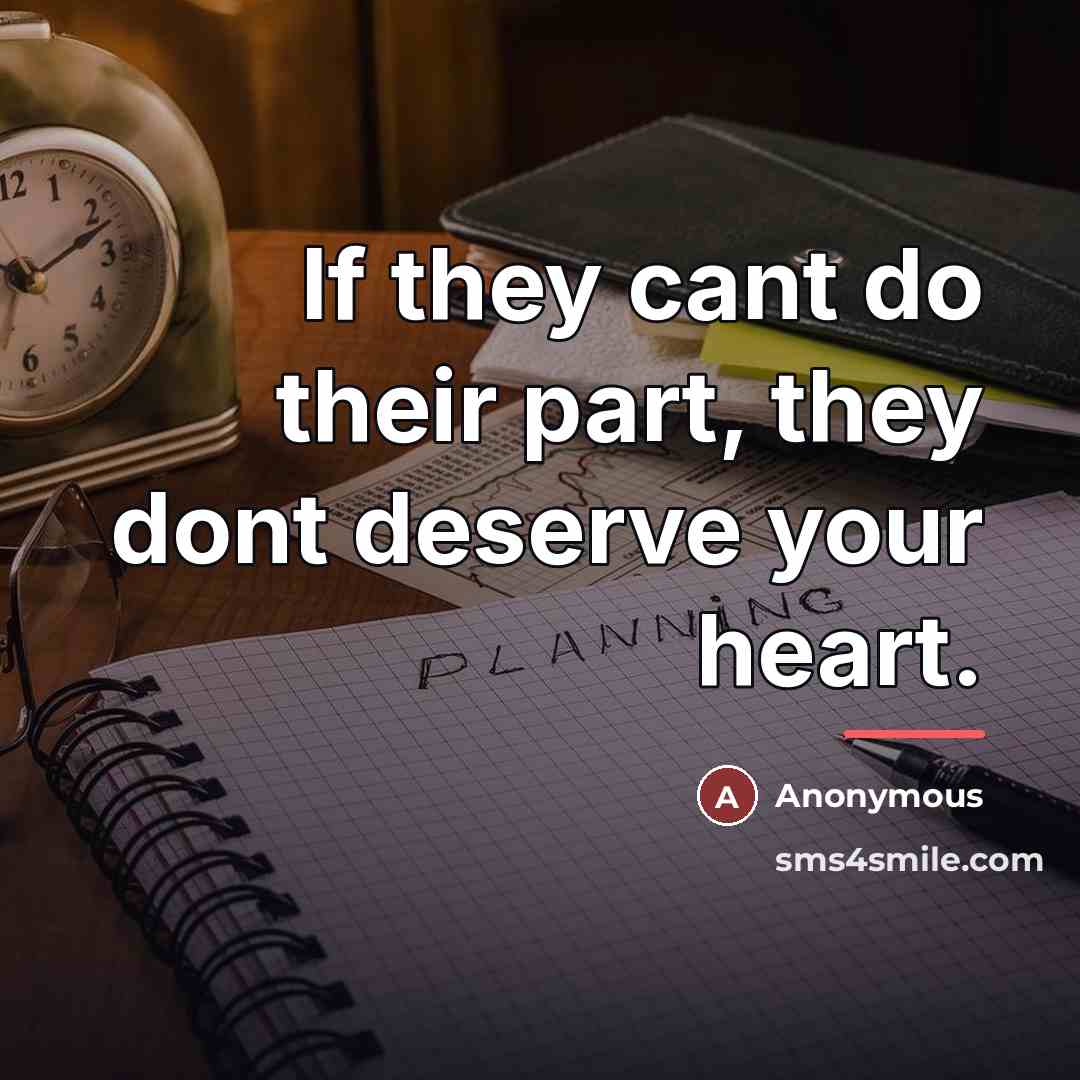 “If they cant do their part, they dont deserve your…” quote by Anonymous