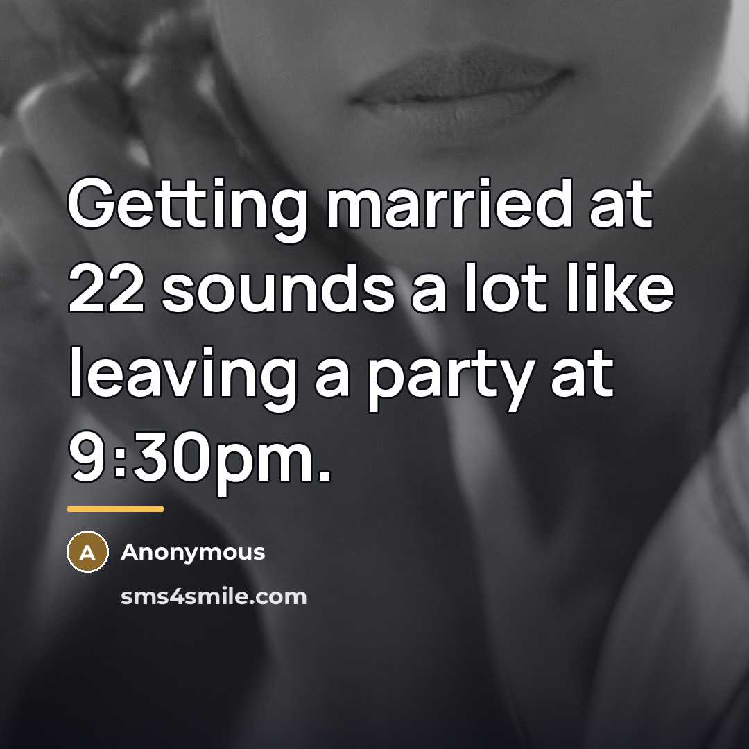 “Getting married at 22 sounds a lot like leaving a…” quote by Anonymous