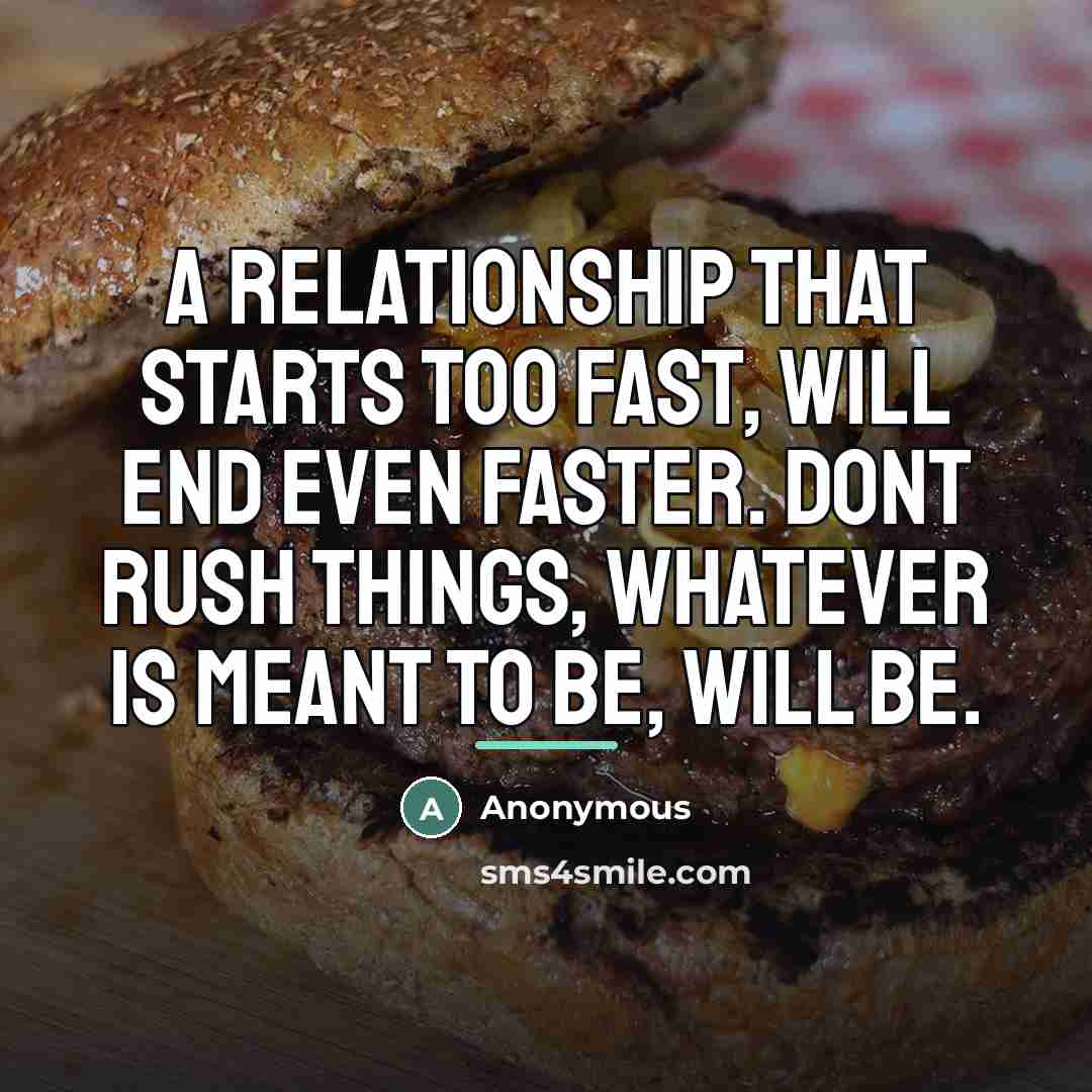 “A relationship that starts too fast, will end even faster.…” quote by Anonymous