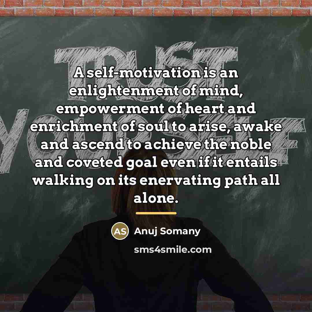 “A self-motivation is an enlightenment of mind, empowerment of heart…” quote by Anuj Somany