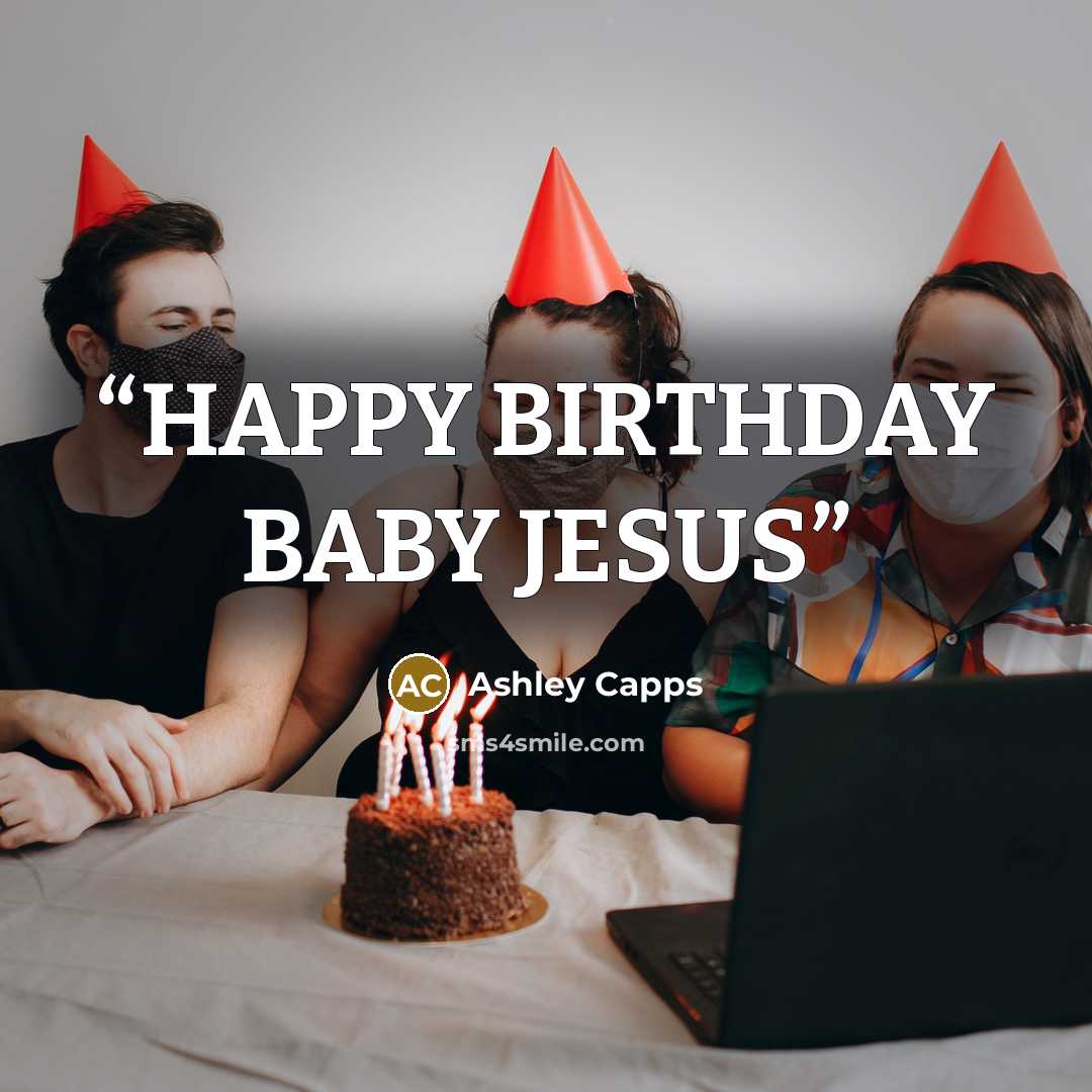 “HAPPY BIRTHDAY BABY JESUS” quote by Ashley Capps