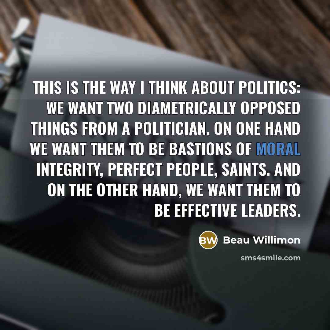 “This is the way I think about politics: We want…” quote by Beau Willimon