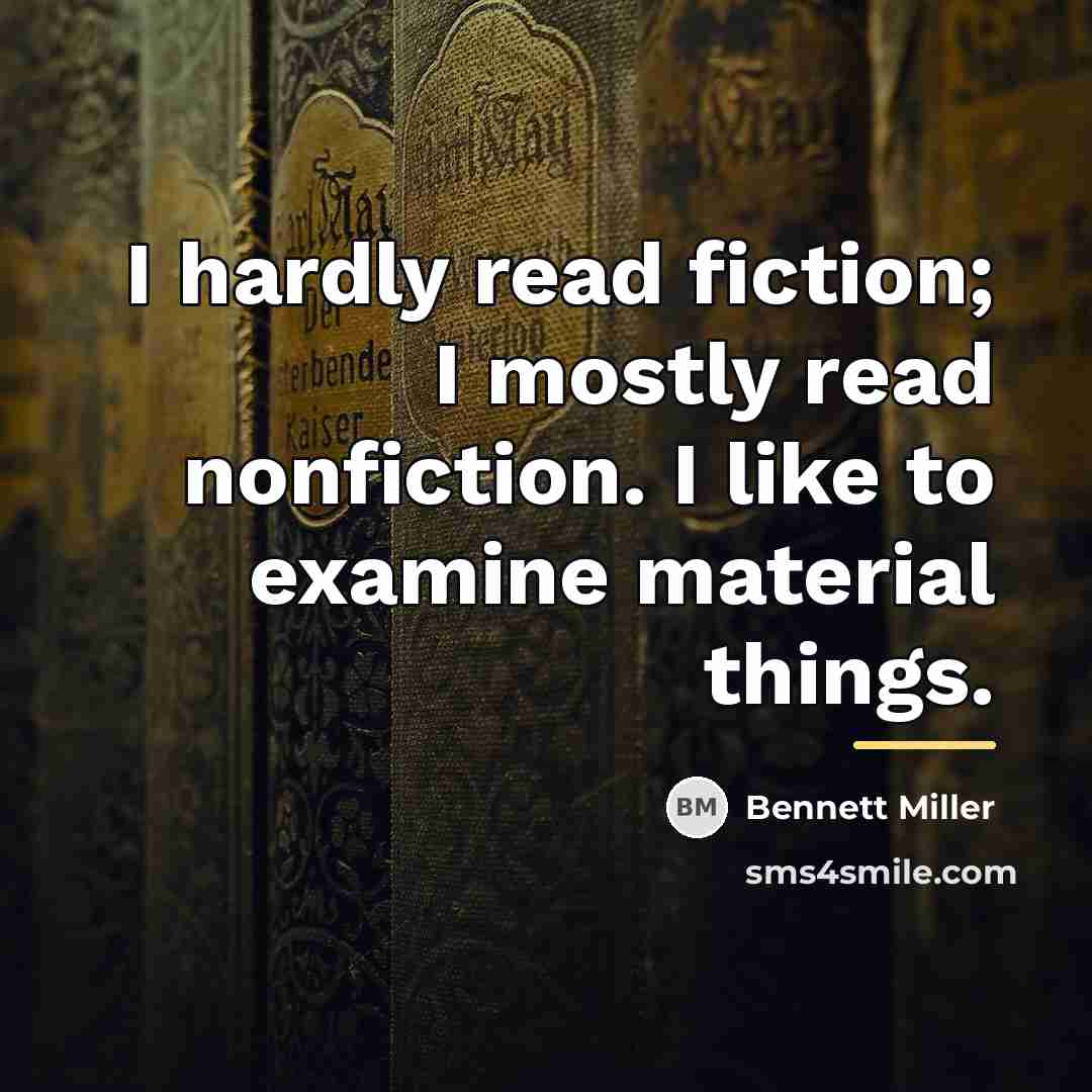 “I hardly read fiction; I mostly read nonfiction. I like…” quote by Bennett Miller