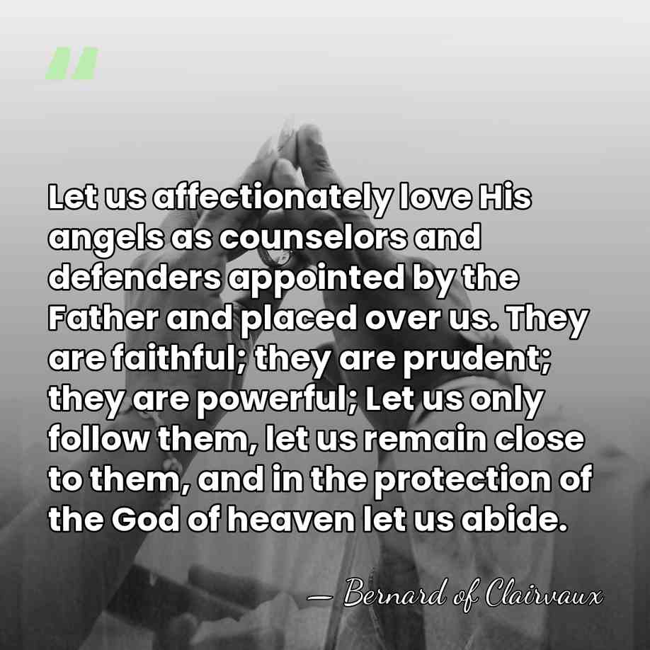 Let us affectionately love His angels as counselors and defenders appointed by&hellip; - Bernard of Clairvaux