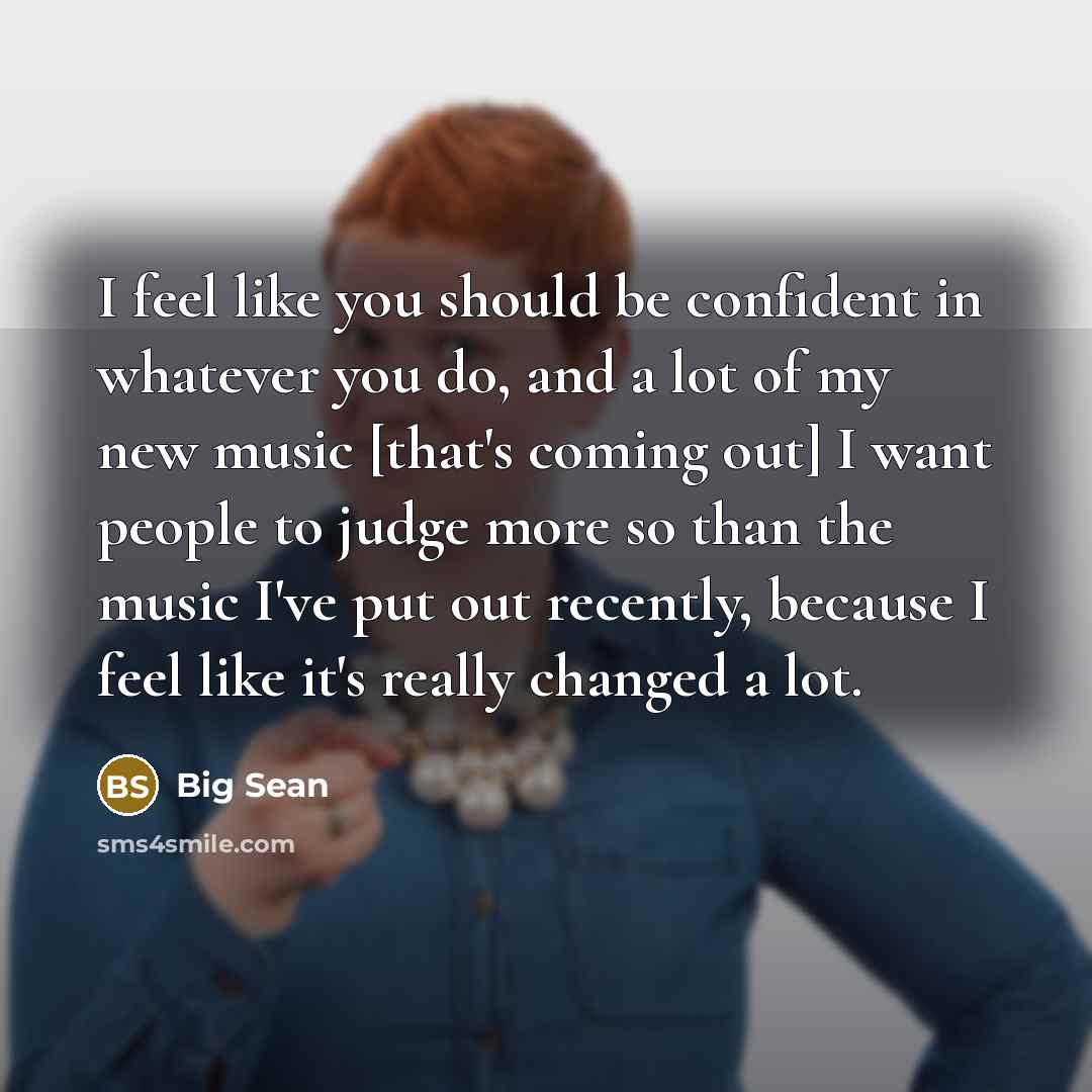 “I feel like you should be confident in whatever you…” quote by Big Sean