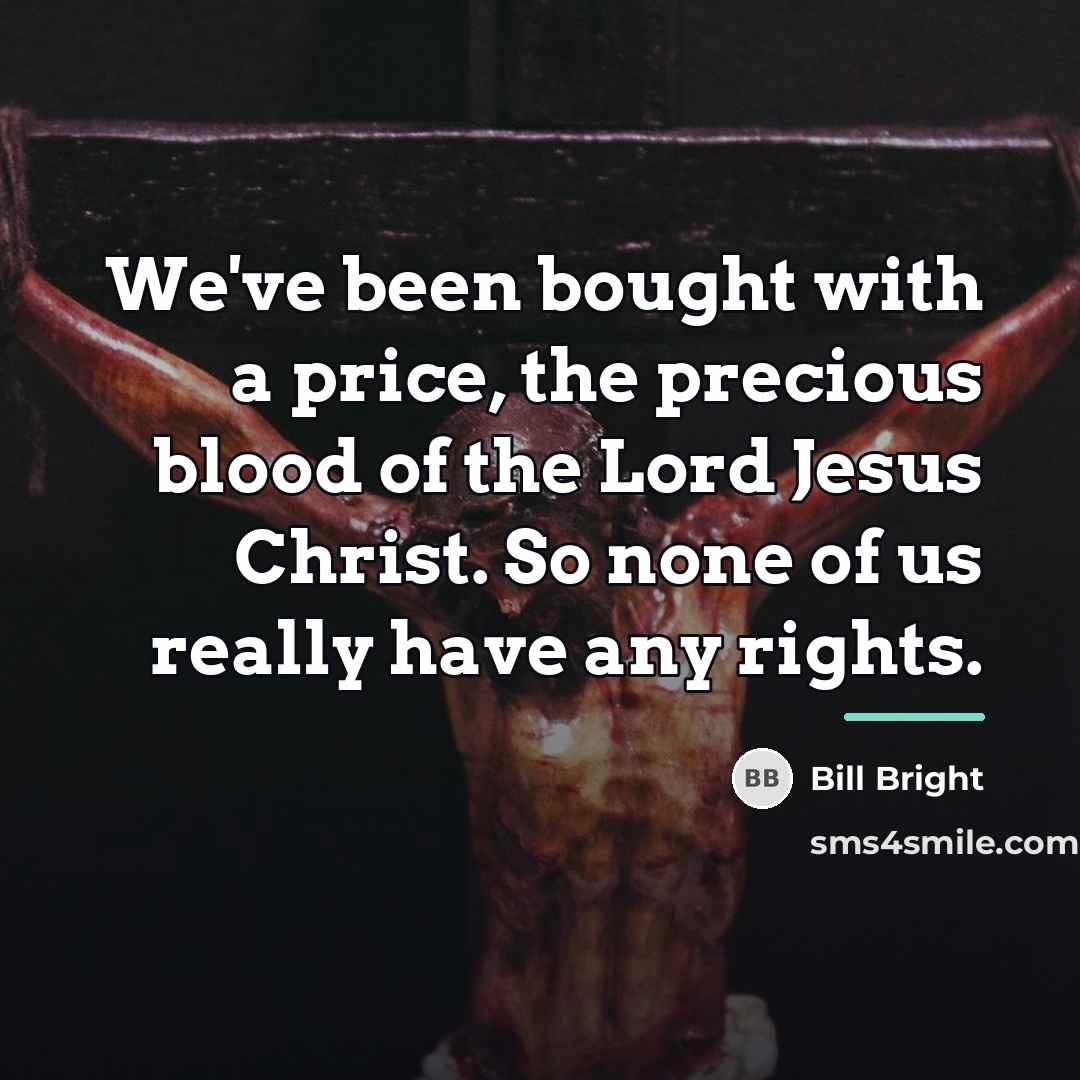 “We've been bought with a price, the precious blood of…” quote by Bill Bright