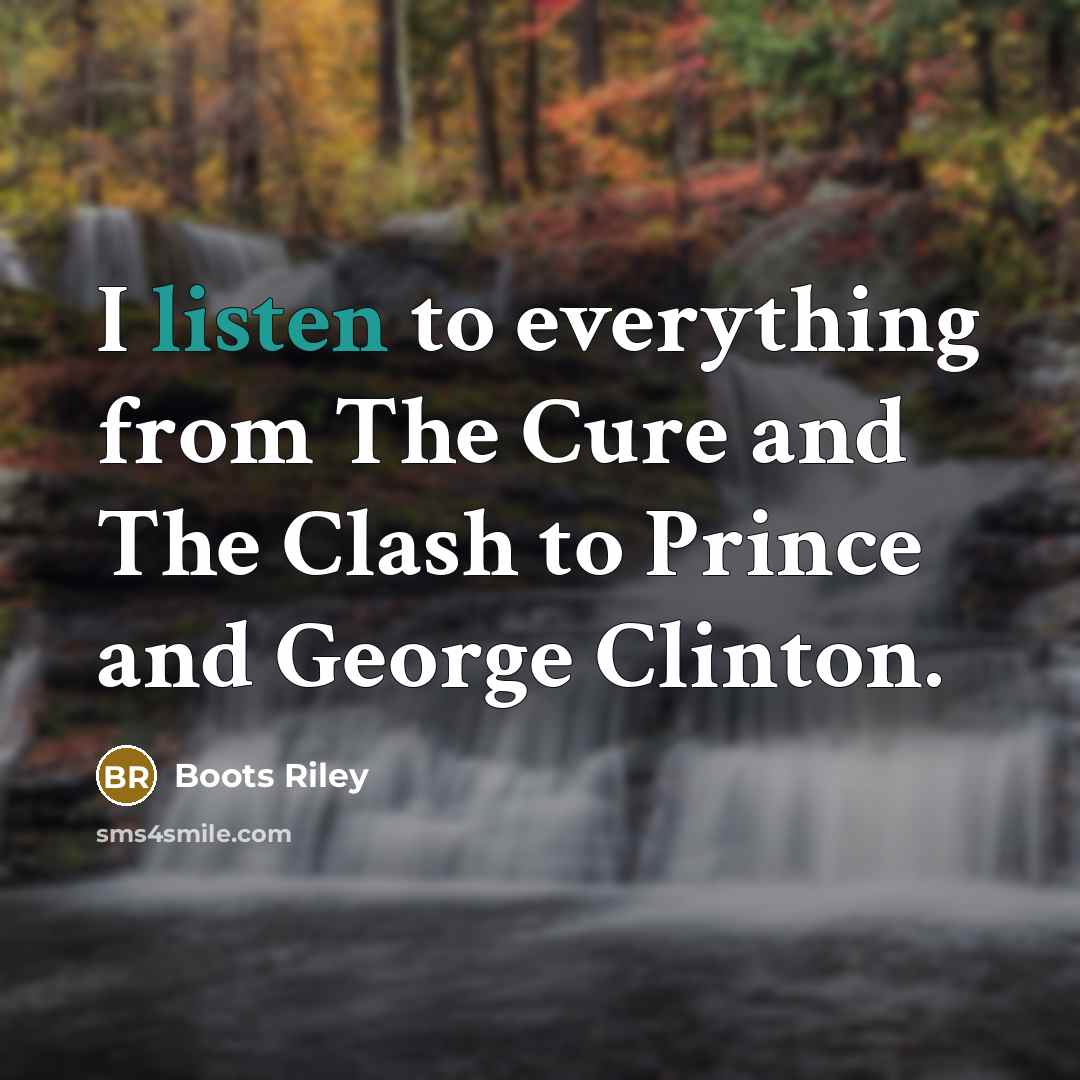 “I listen to everything from The Cure and The Clash…” quote by Boots Riley