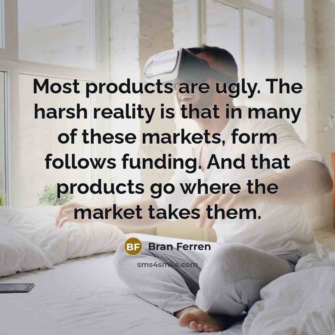 “Most products are ugly. The harsh reality is that in…” quote by Bran Ferren