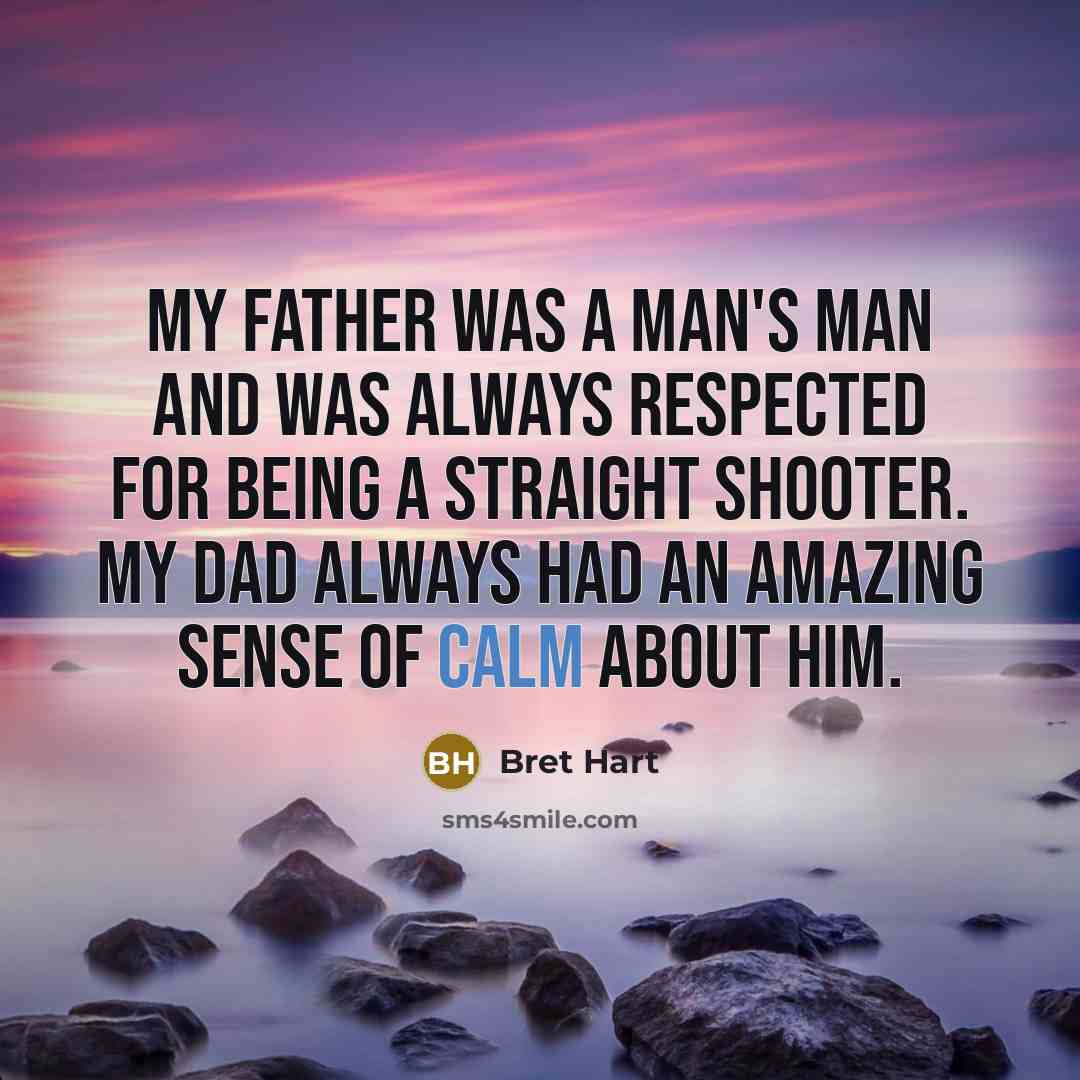 “My father was a man's man and was always respected…” quote by Bret Hart