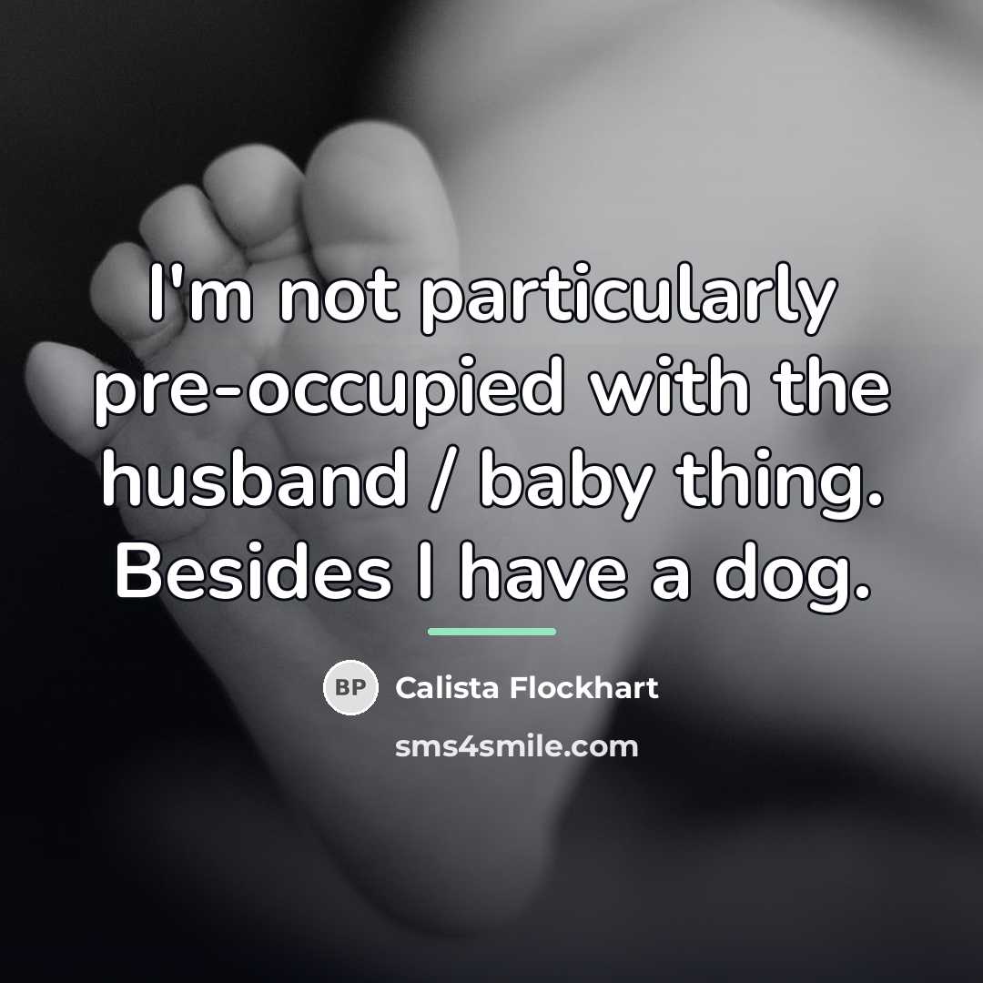 “I'm not particularly pre-occupied with the husband / baby thing.…” quote by Calista Flockhart