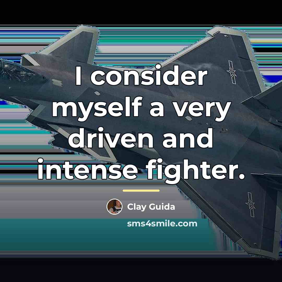 “I consider myself a very driven and intense fighter.…” quote by Clay Guida