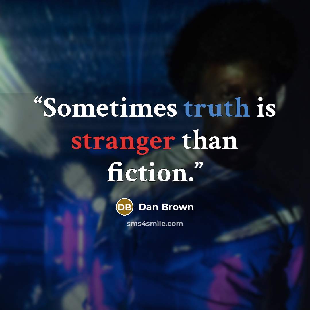 “Sometimes truth is stranger than fiction.” quote by Dan Brown