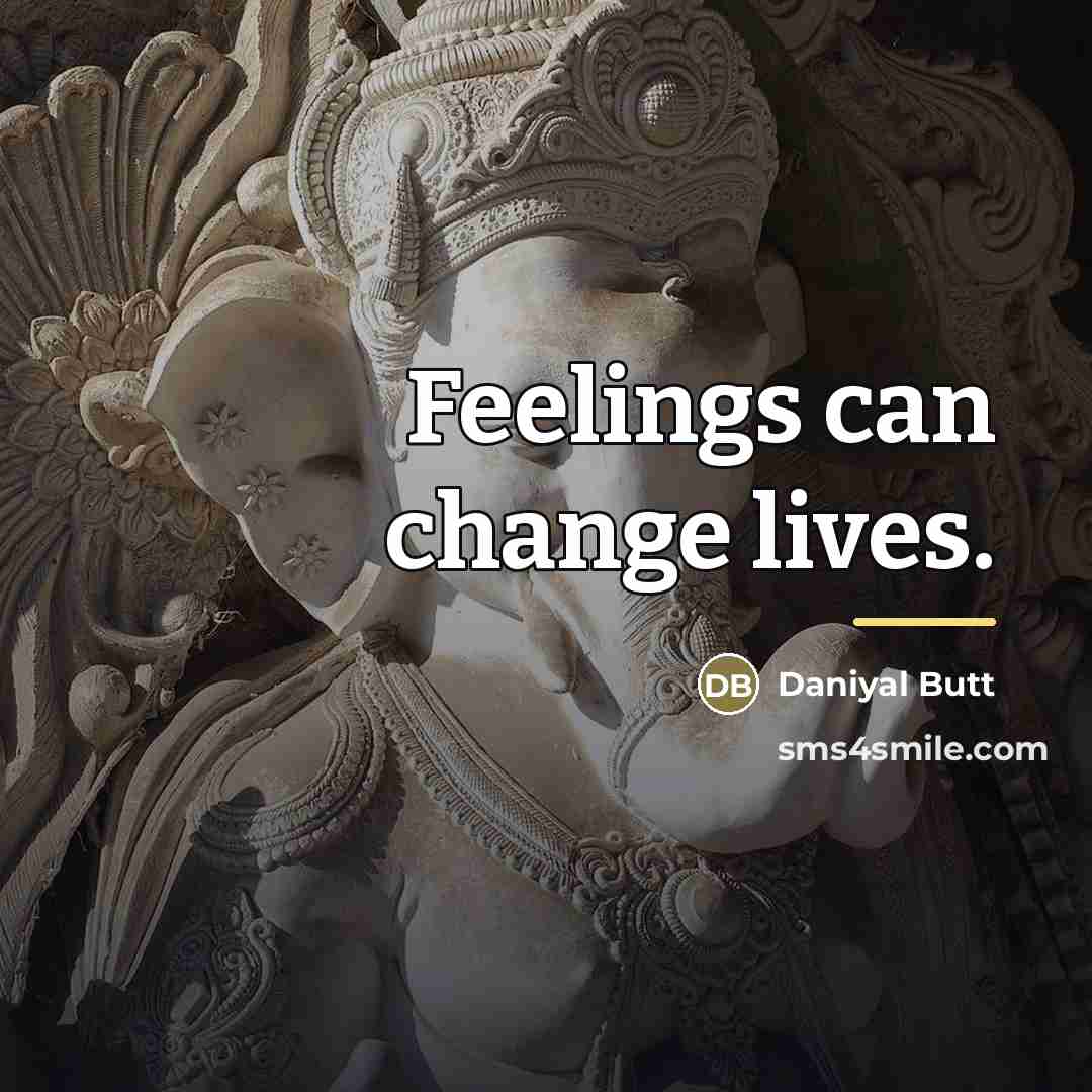 “Feelings can change lives.…” quote by Daniyal Butt