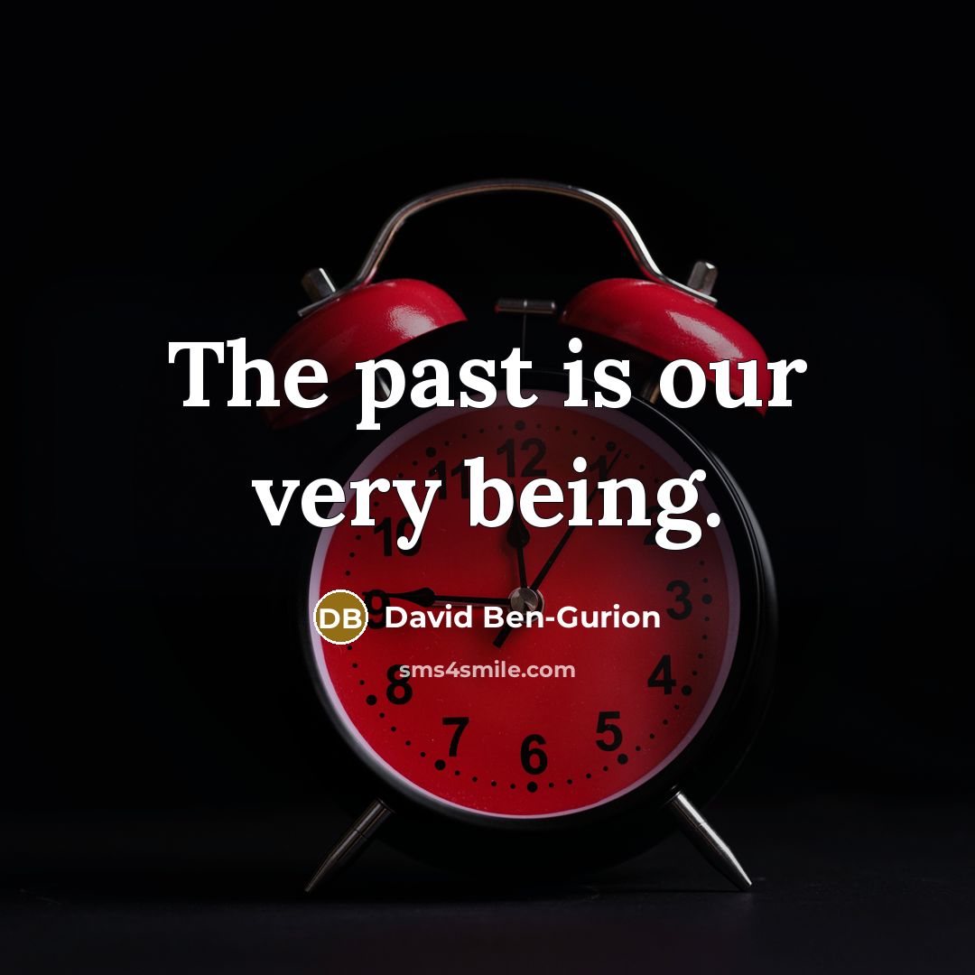 “The past is our very being.…” quote by David Ben-Gurion