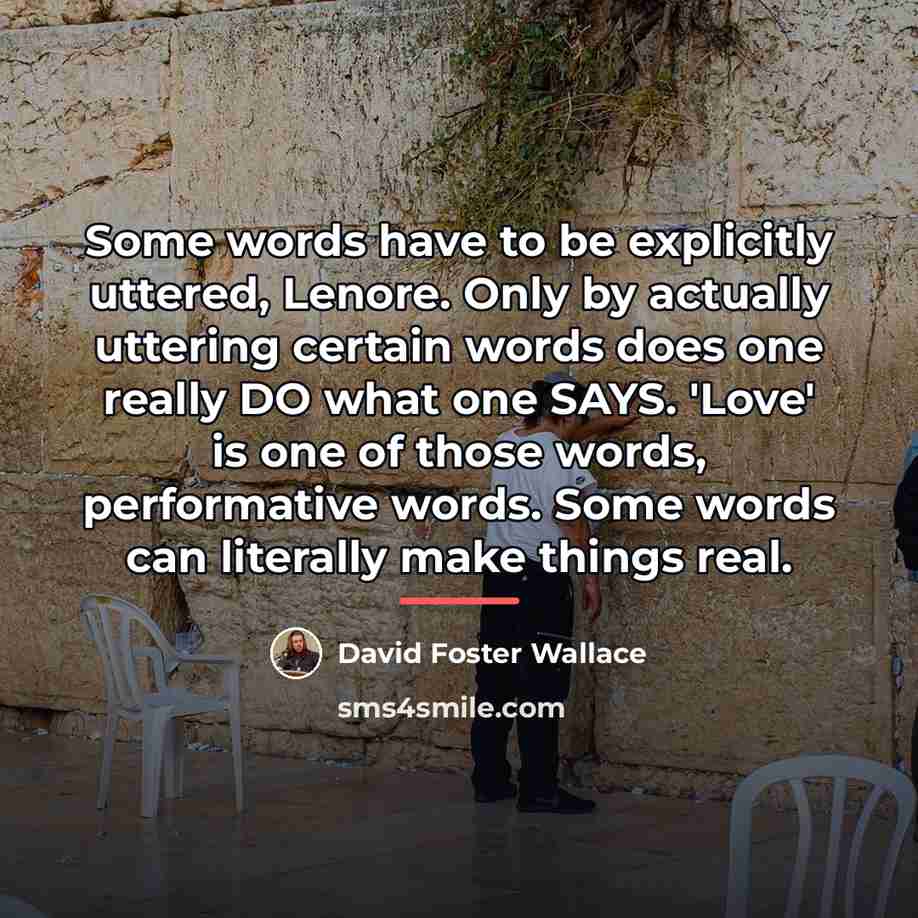 “Some words have to be explicitly uttered, Lenore. Only by…” quote by David Foster Wallace