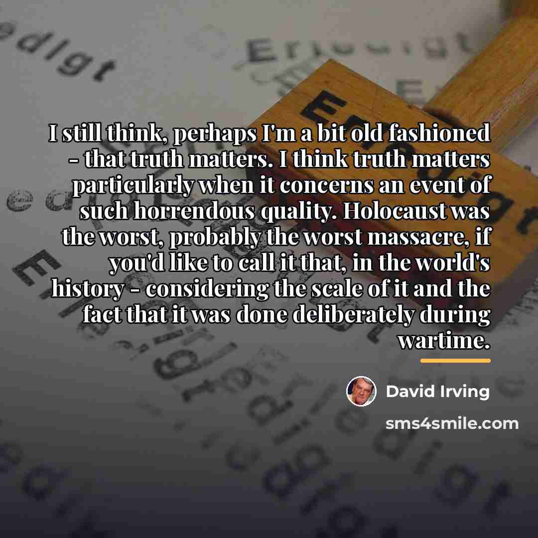 “I still think, perhaps I'm a bit old fashioned -…” quote by David Irving