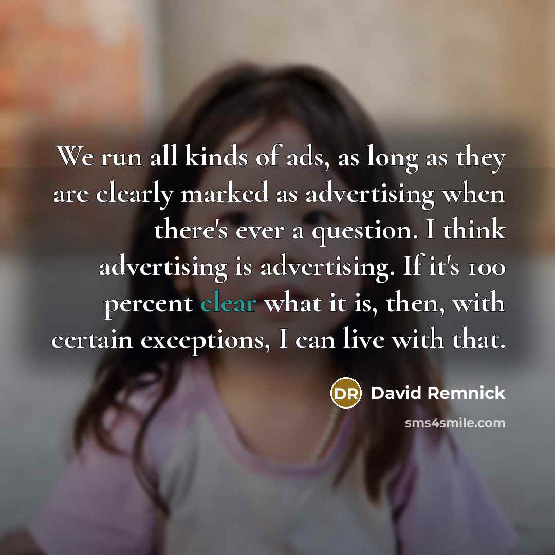 “We run all kinds of ads, as long as they…” quote by David Remnick