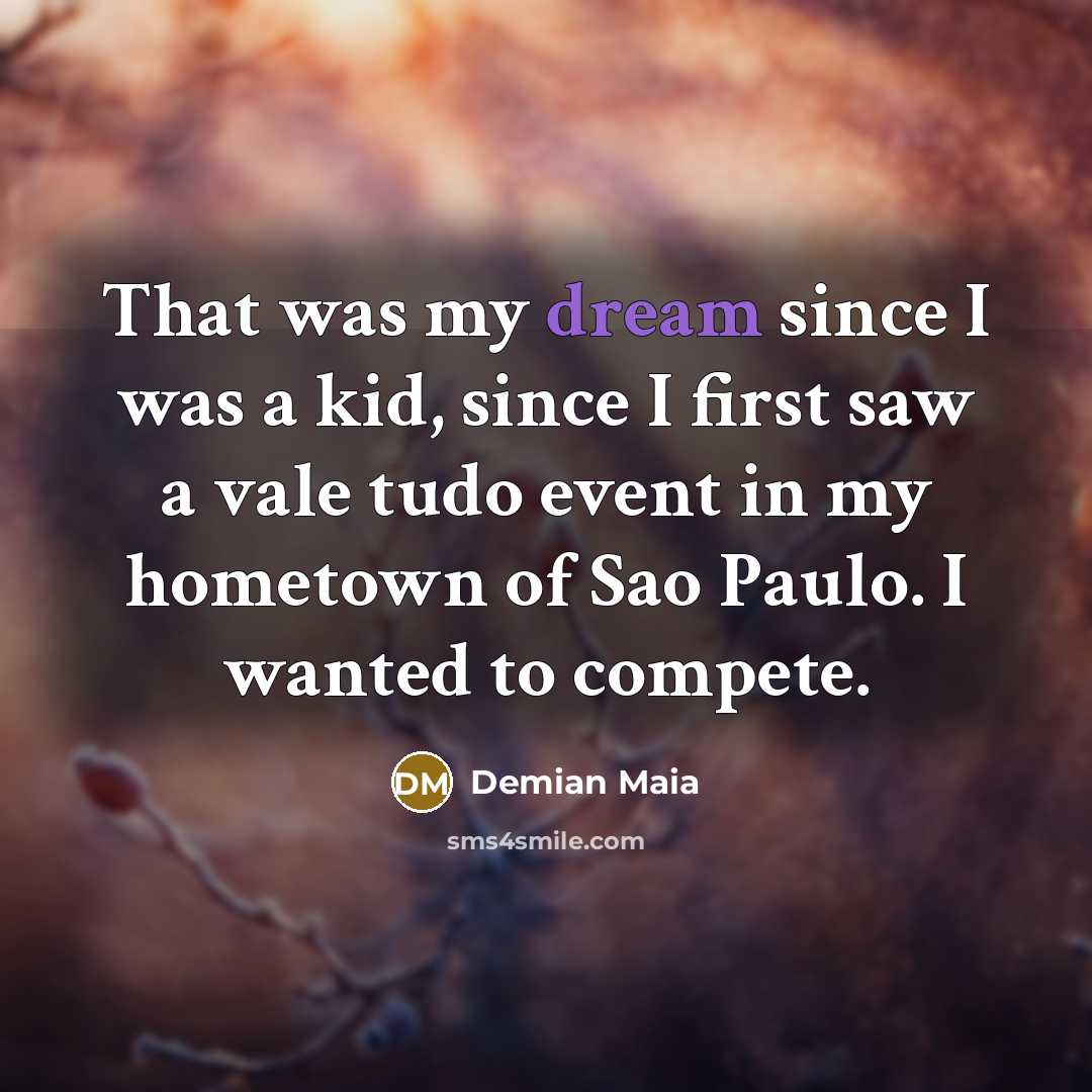 “That was my dream since I was a kid, since…” quote by Demian Maia