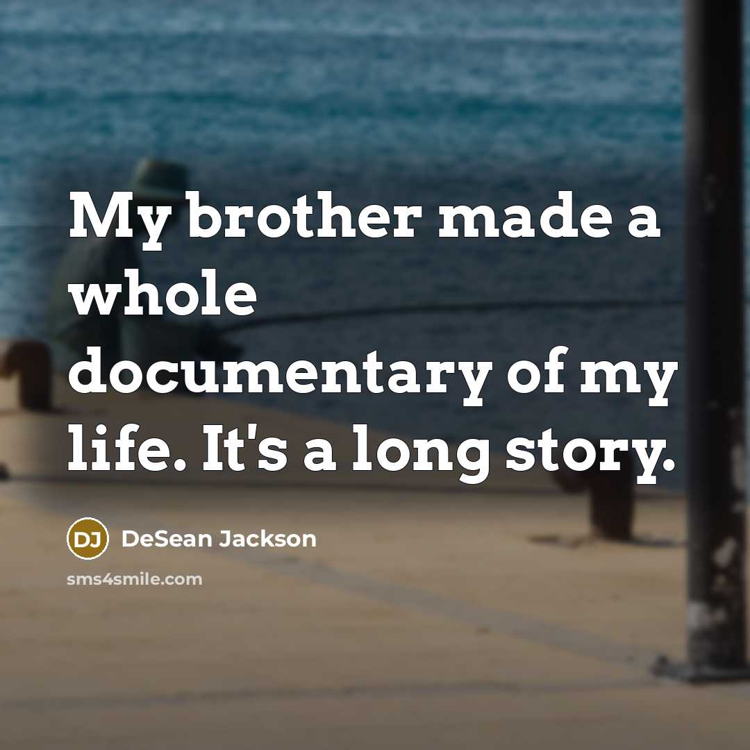 “My brother made a whole documentary of my life. It's…” quote by DeSean Jackson