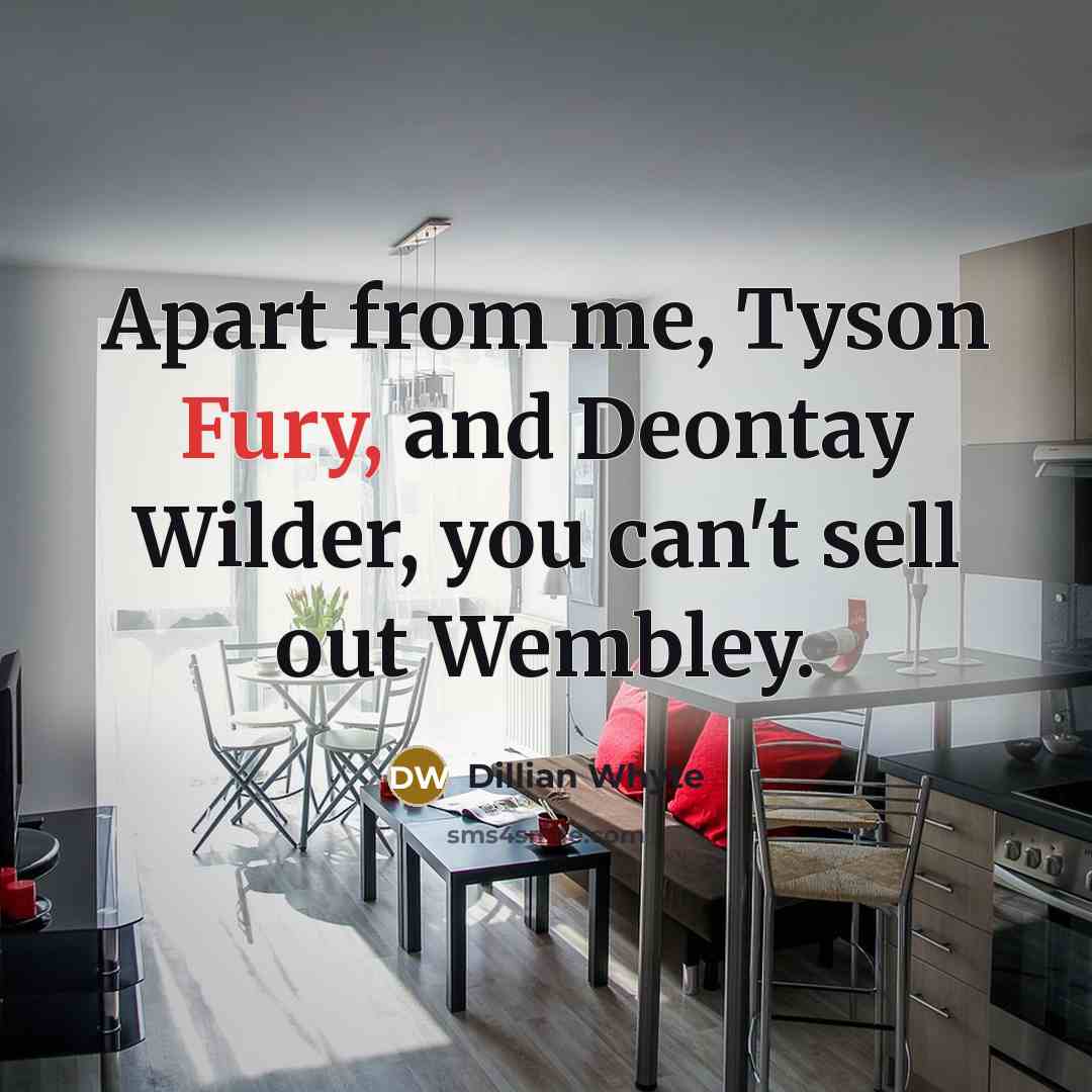 “Apart from me, Tyson Fury, and Deontay Wilder, you can't…” quote by Dillian Whyte