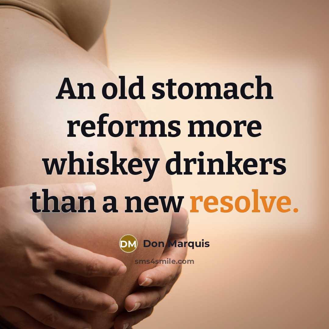“An old stomach reforms more whiskey drinkers than a new…” quote by Don Marquis
