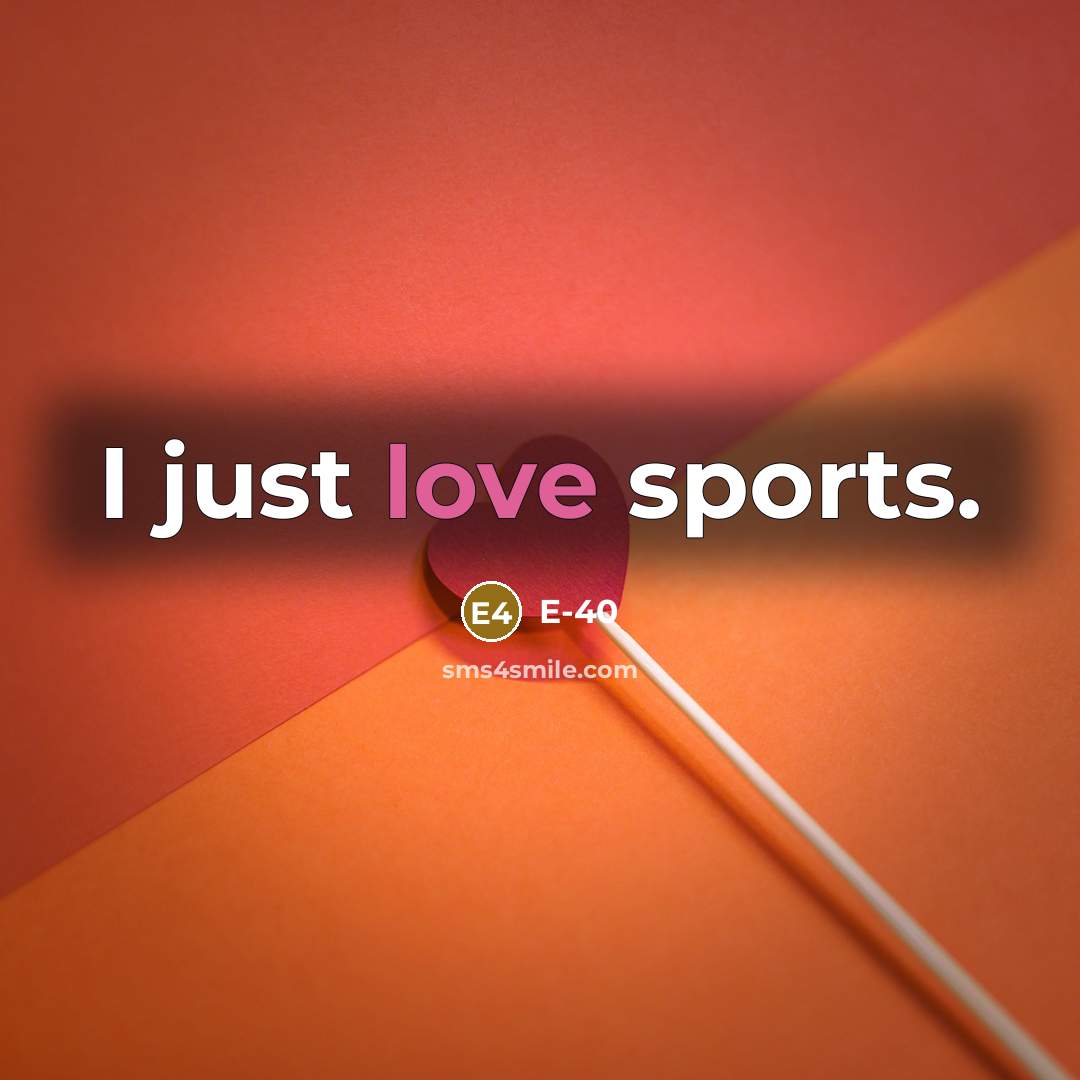 “I just love sports.…” quote by E-40