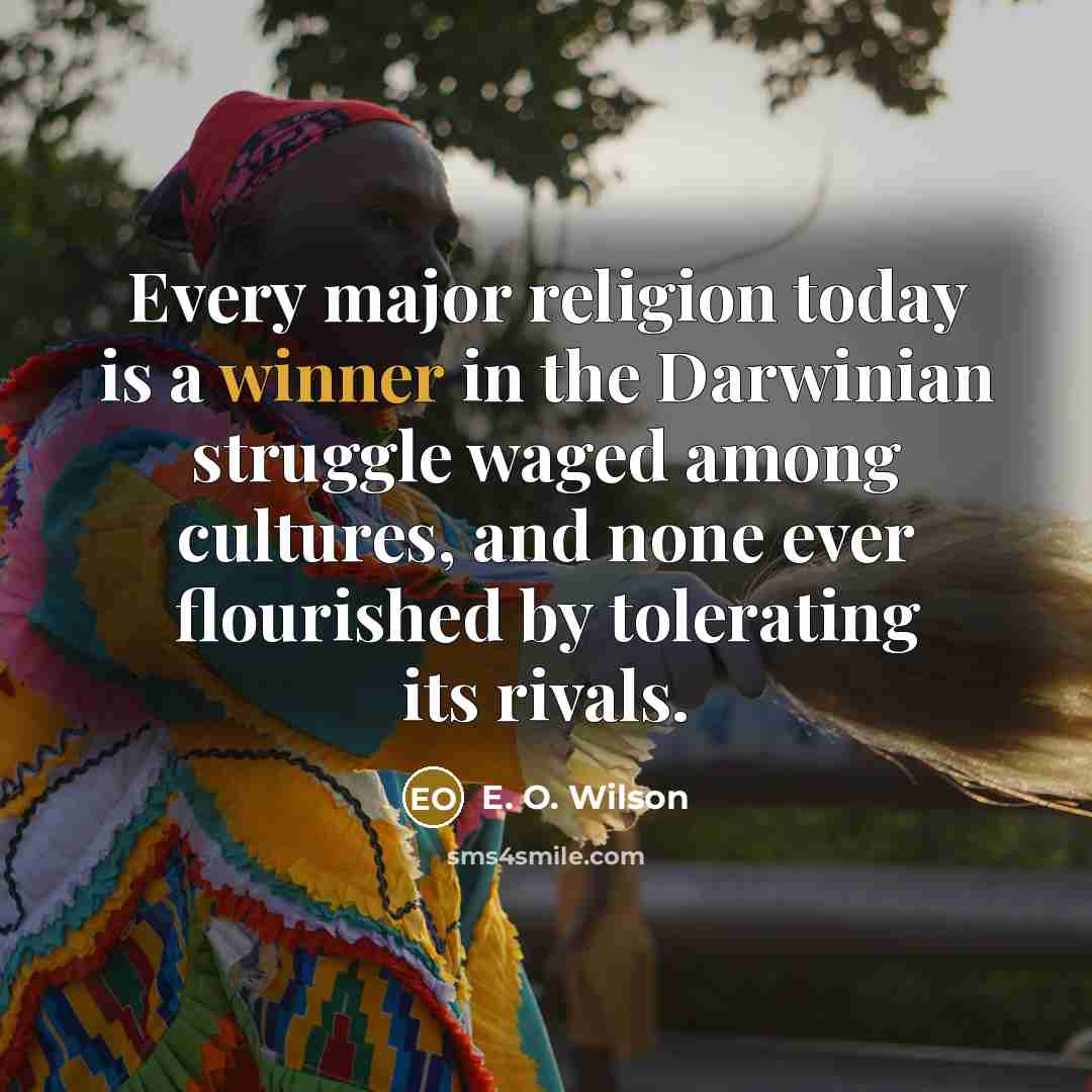“Every major religion today is a winner in the Darwinian…” quote by E. O. Wilson
