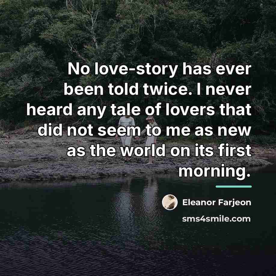 “No love-story has ever been told twice. I never heard…” quote by Eleanor Farjeon