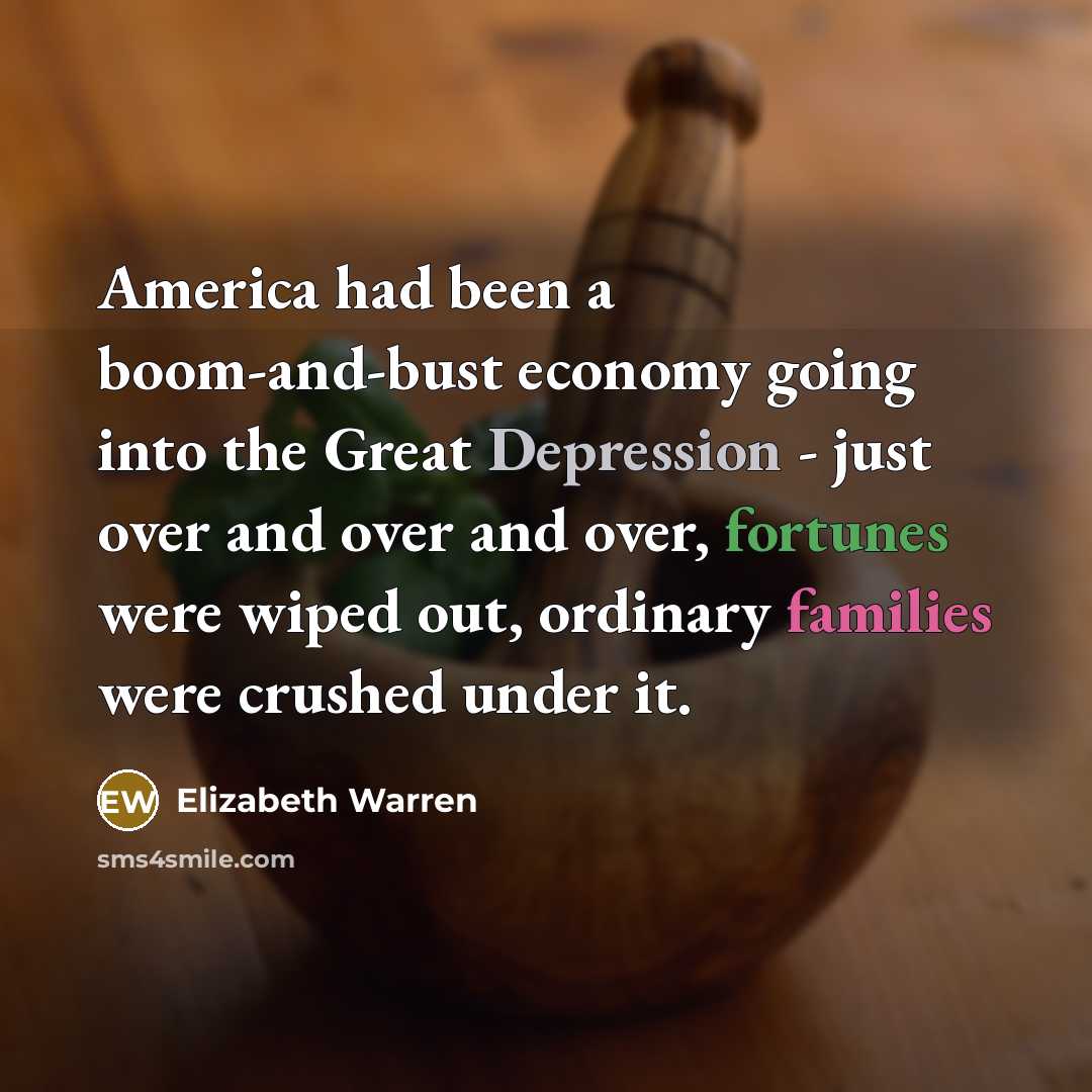“America had been a boom-and-bust economy going into the Great…” quote by Elizabeth Warren