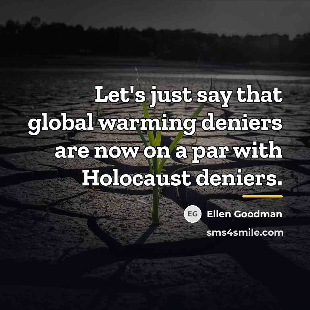 “Let's just say that global warming deniers are now on…” quote by Ellen Goodman