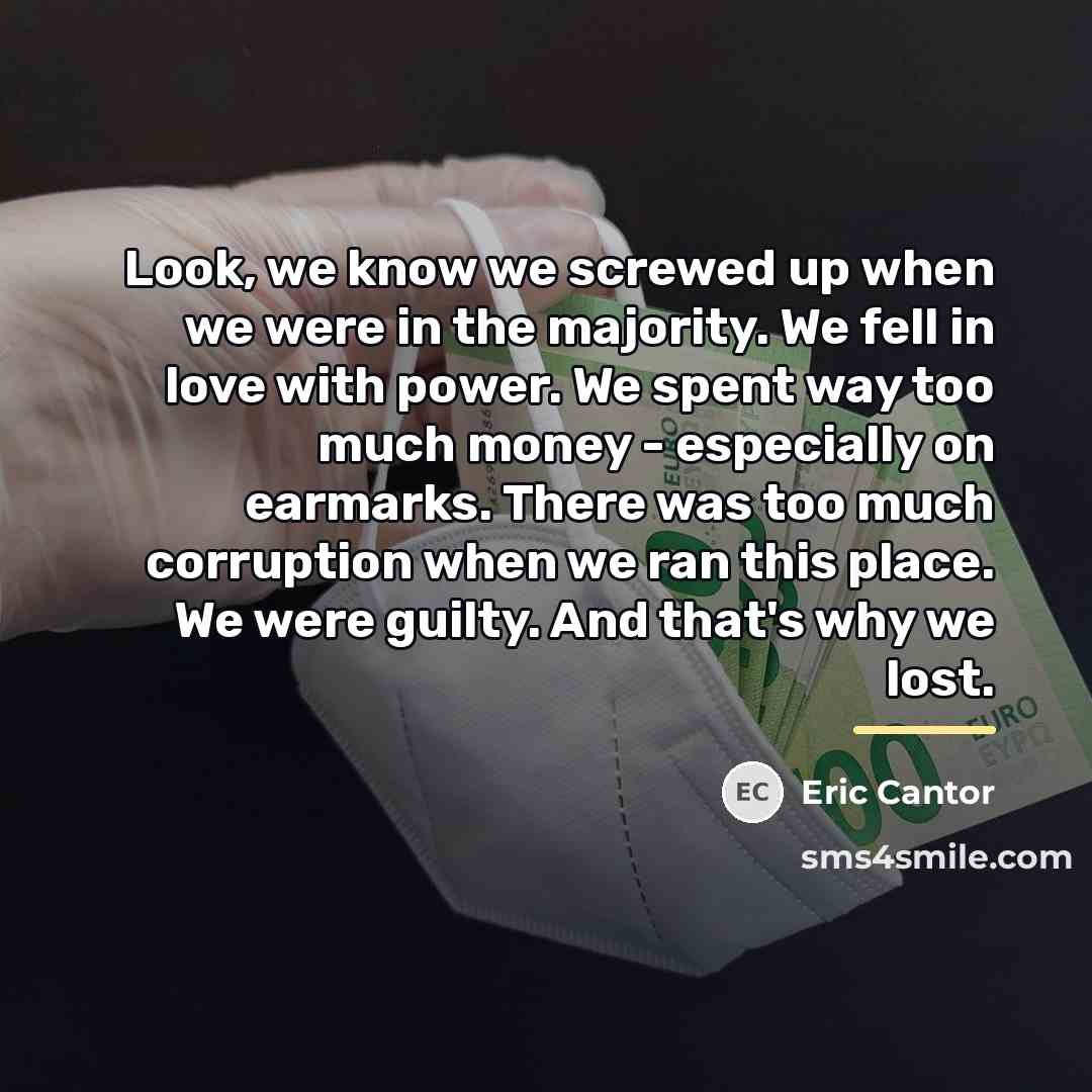 “Look, we know we screwed up when we were in…” quote by Eric Cantor