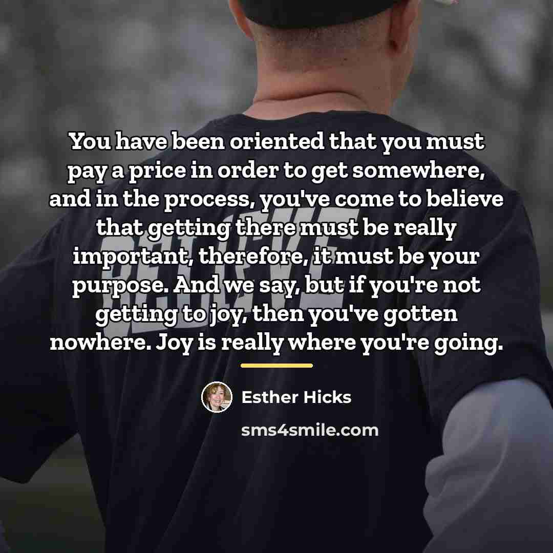 “You have been oriented that you must pay a price…” quote by Esther Hicks