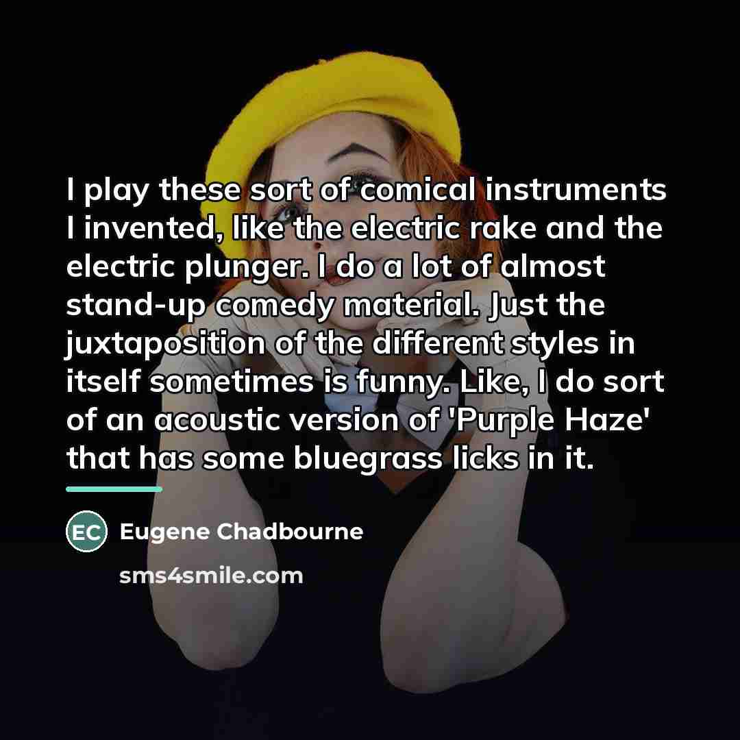 “I play these sort of comical instruments I invented, like…” quote by Eugene Chadbourne