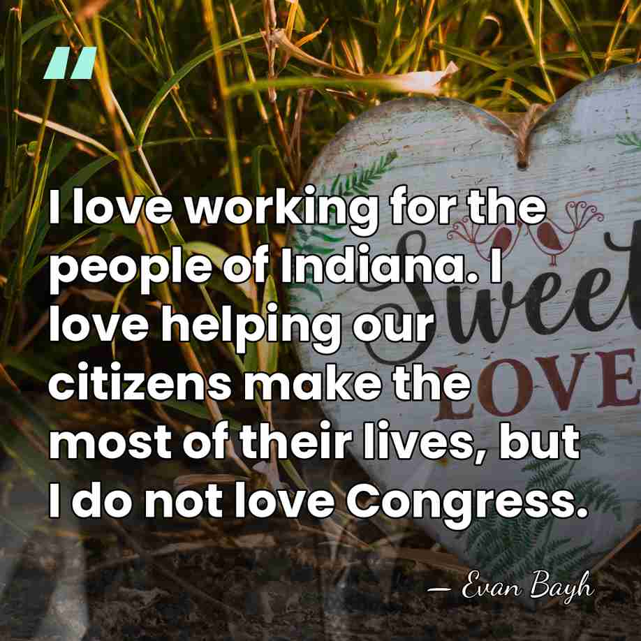I love working for the people of Indiana. I love helping our&hellip; - Evan Bayh