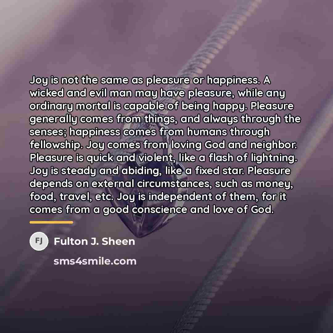 “Joy is not the same as pleasure or happiness. A…” quote by Fulton J. Sheen
