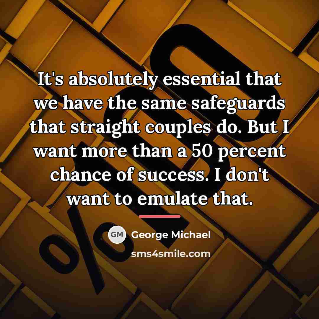 “It's absolutely essential that we have the same safeguards that…” quote by George Michael
