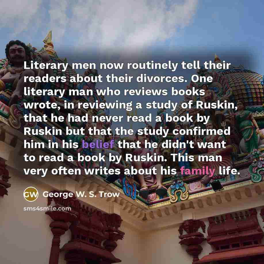 “Literary men now routinely tell their readers about their divorces.…” quote by George W. S. Trow