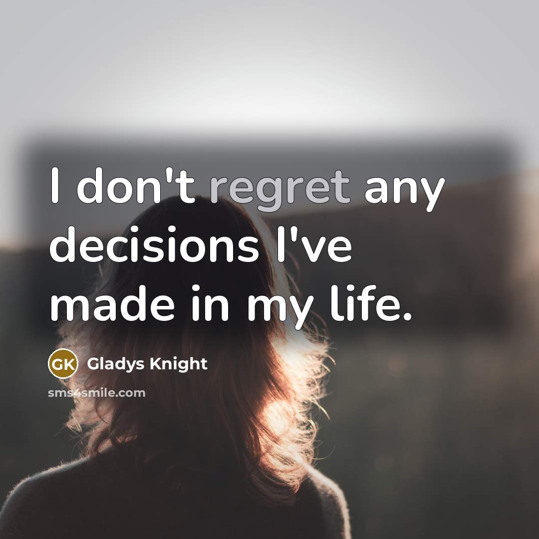 “I don't regret any decisions I've made in my life.…” quote by Gladys Knight