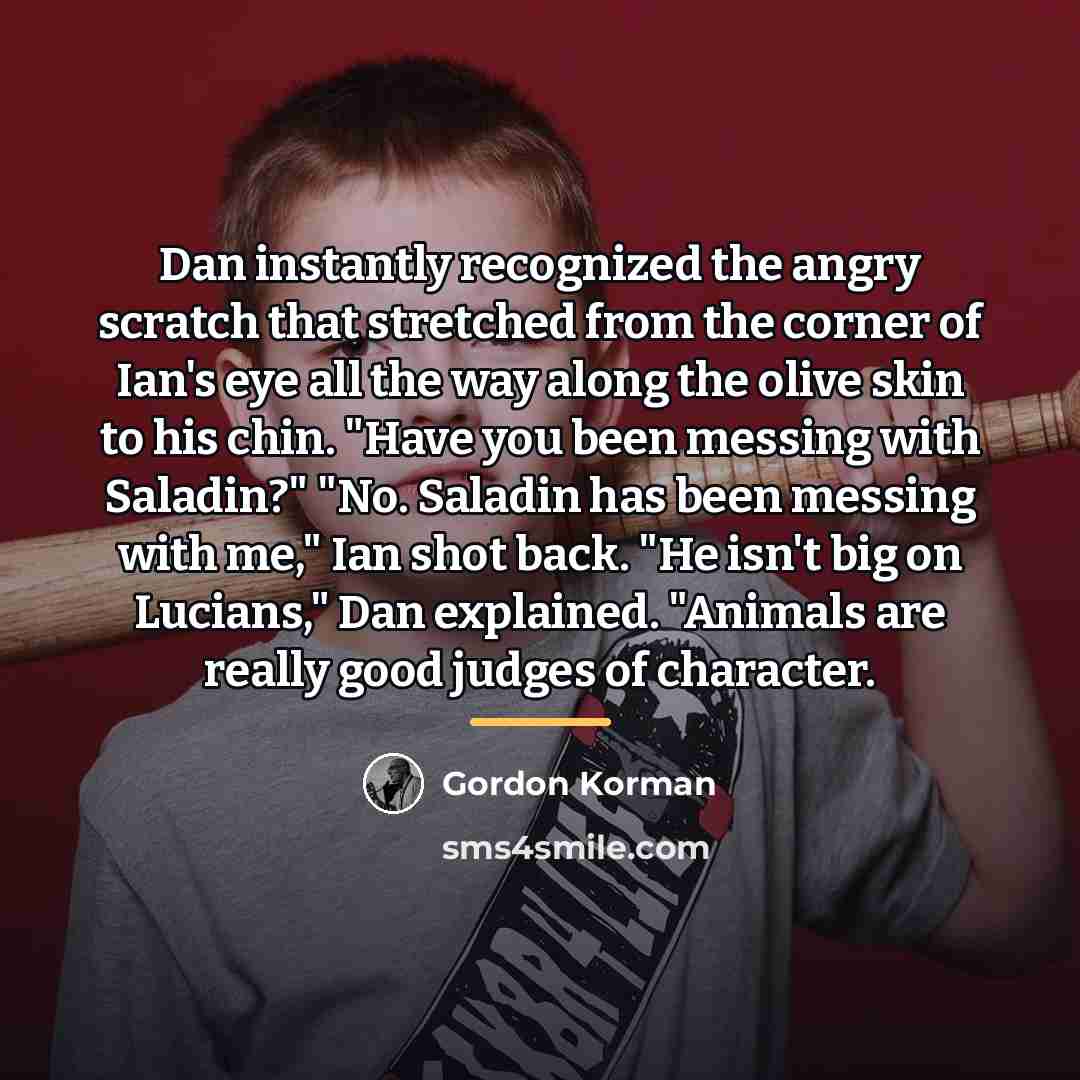“Dan instantly recognized the angry scratch that stretched from the…” quote by Gordon Korman