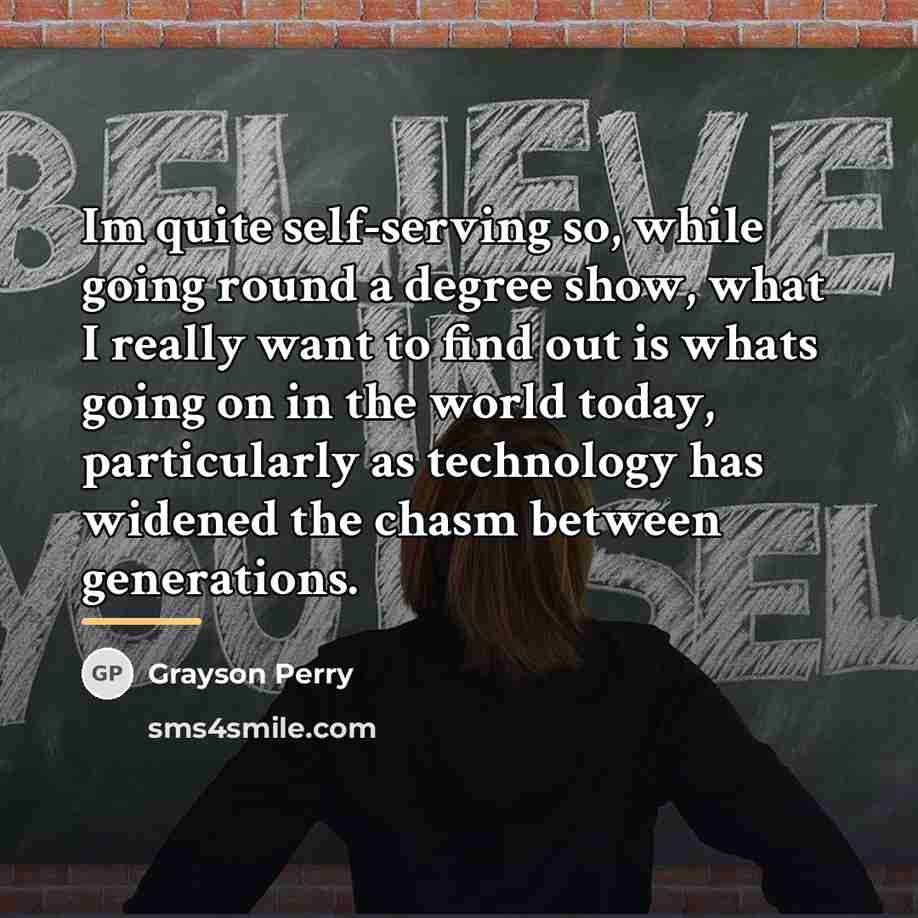 “Im quite self-serving so, while going round a degree show,…” quote by Grayson Perry