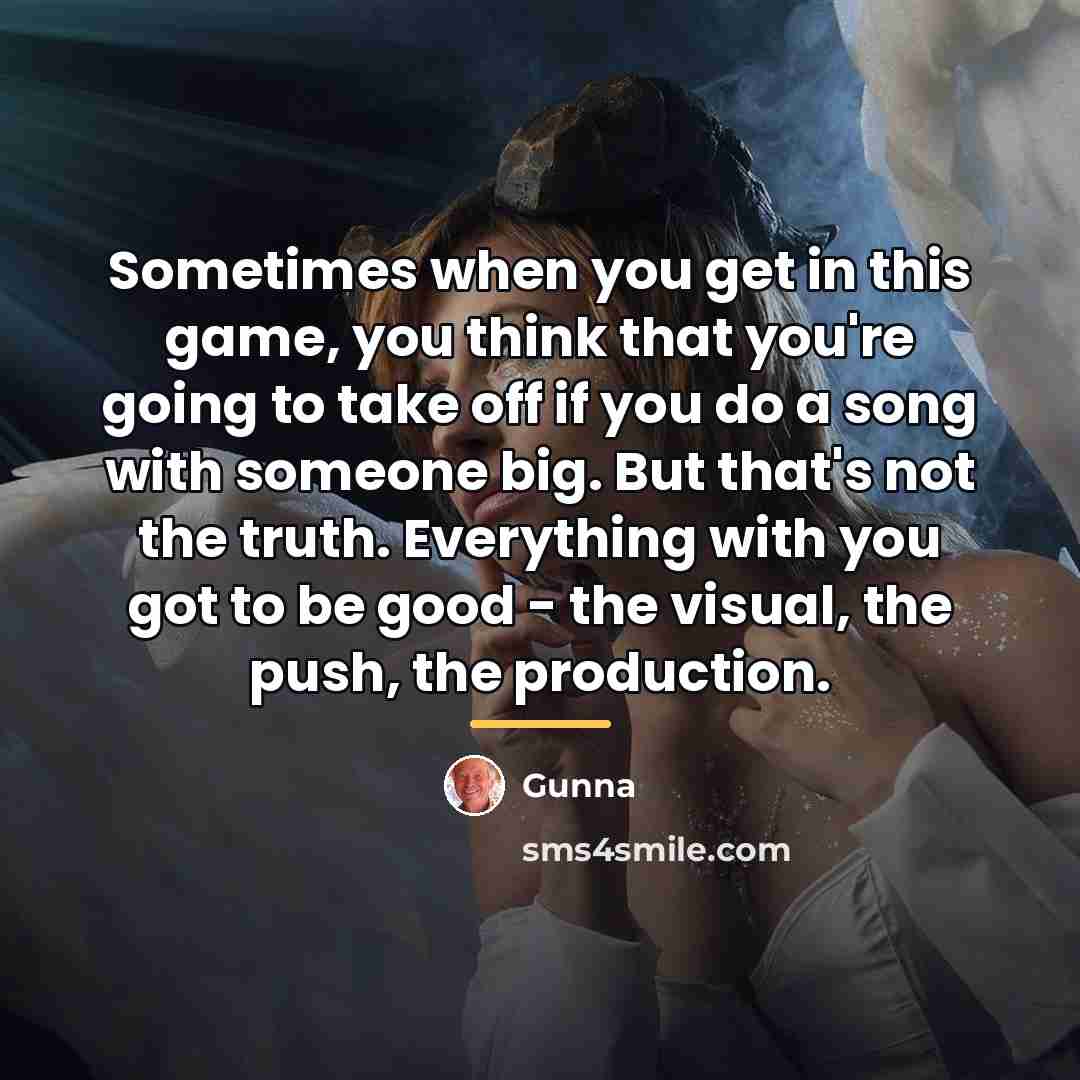 “Sometimes when you get in this game, you think that…” quote by Gunna