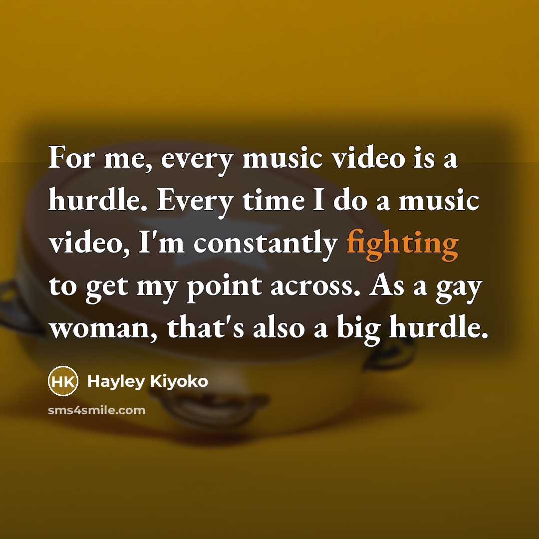 “For me, every music video is a hurdle. Every time…” quote by Hayley Kiyoko