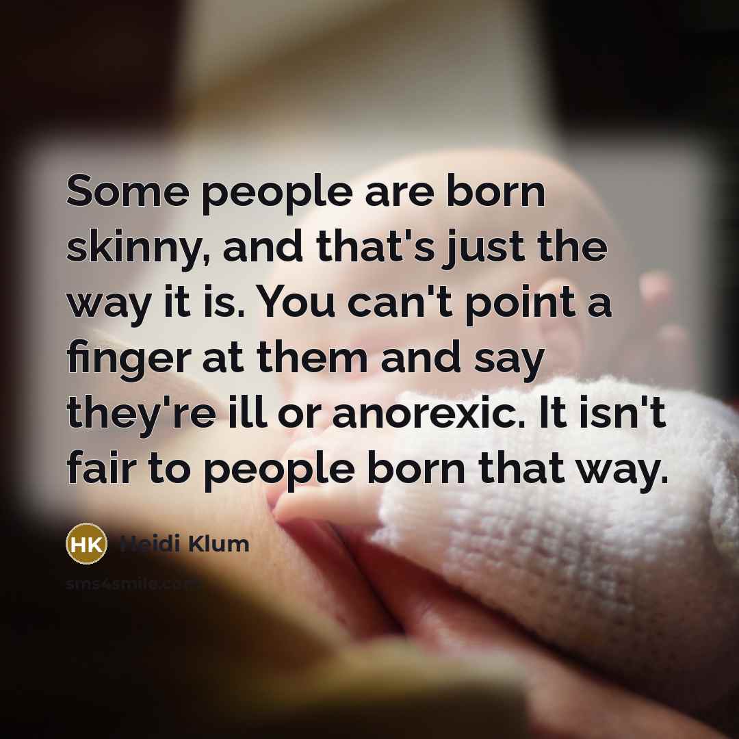 “Some people are born skinny, and that's just the way…” quote by Heidi Klum